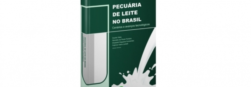 “Pecuária de leite no Brasil: cenários e avanços tecnológicos”