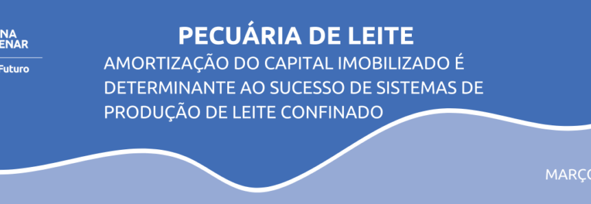 Amortização do capital imobilizado é determinante ao sucesso de sistemas de produção de leite confinado