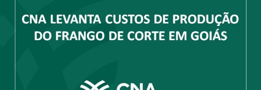 CNA levanta custos de produção do frango de corte em Goiás
