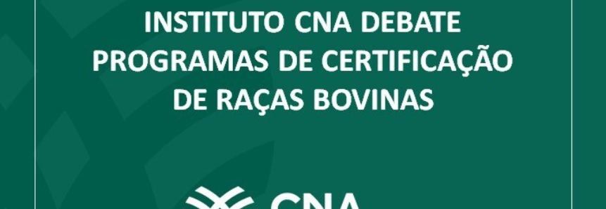 Instituto CNA debate programas de certificação de raças bovinas