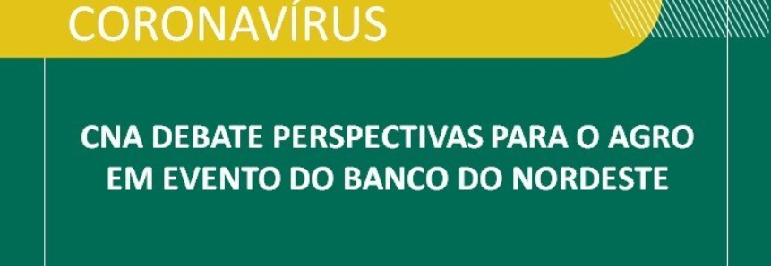 CNA debate perspectivas para o agro em evento do Banco do Nordeste