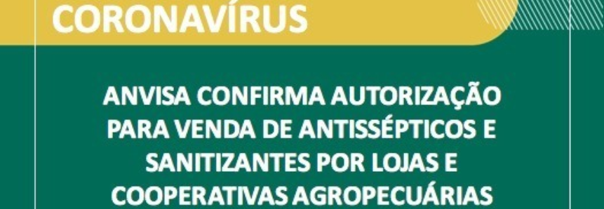 Anvisa confirma autorização para venda de antissépticos e sanitizantes por lojas e cooperativas agropecuárias