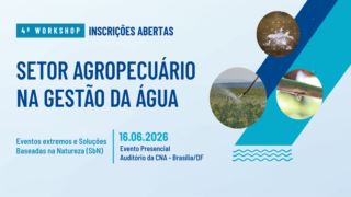 É amanhã! CNA e MDIR promovem 4º workshop “Setor Agropecuário na Gestão da Água”