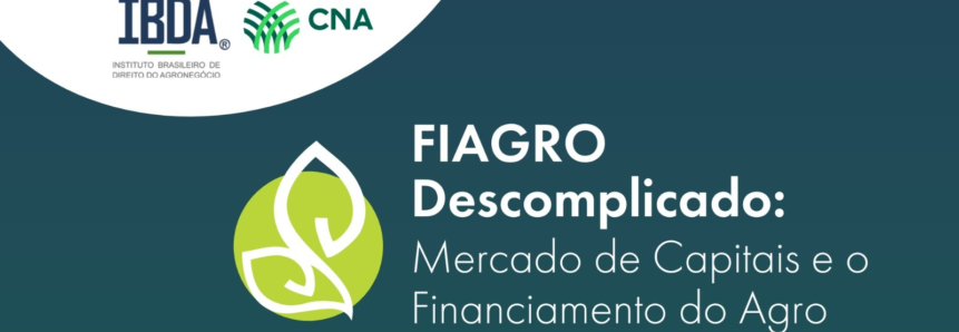 CNA E IBDA promovem workshop Fiagro Descomplicado: mercado de capitais e o financiamento do agro