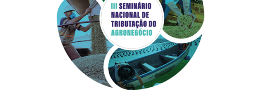 CNA promove 3º Seminário Nacional de Tributação do Agronegócio