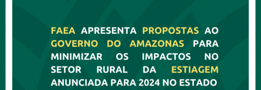 Faea apresenta propostas ao Governo do Amazonas para minimizar os impactos no setor rural da estiagem anunciada para 2024 no Estado