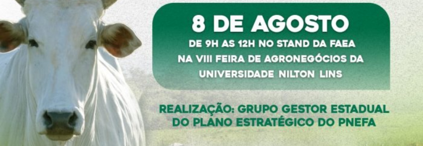 Faea e Grupo Gestor do PNEFA promovem 4º Fórum Amazonas Livre de Febre Aftosa Sem Vacinação, durante Feira de Agronegócios da Nilton Lins