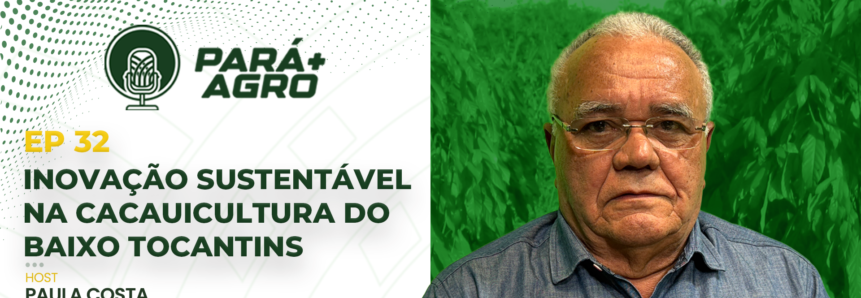 Pará+Agro: Inovação sustentável na cacauicultura do Baixo Tocantins