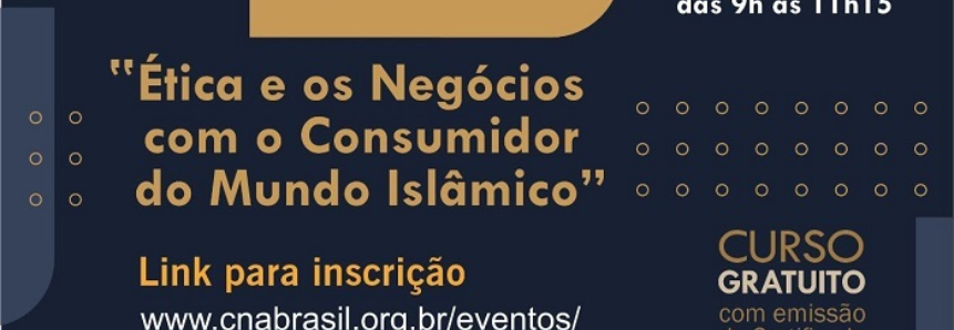 CNA e Fambras promovem curso sobre ética e negócios com o consumidor do mundo islâmico